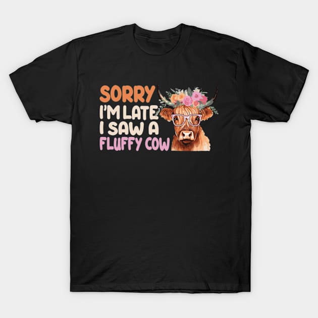 Sorry I am late, i saw a cow T-Shirt by David Brown